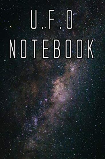 U.F.O Notebook: Record Instances of U.F.O's, Unidentified Flying Objects, Aliens, Entities, Spirits, Strange Creatures and other unknown entities