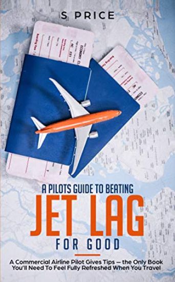 A Pilot's Guide To Beating Jet Lag For Good