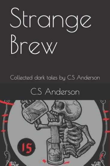 Strange Brew: Collected dark tales by C.S Anderson