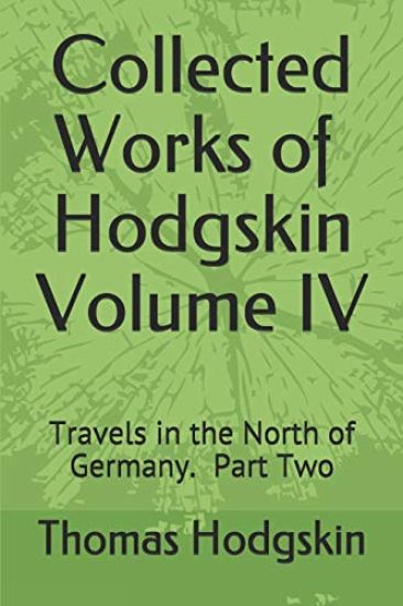 Collected Works of Thomas Hodgskin IV: Travels in the North of Germany Part 2