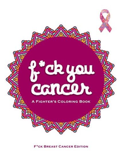 F*ck You Cancer: A Breast Cancer Swear Word Coloring Book
