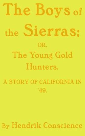 The Boys of the Sierras: The Young Gold Hunters. A STORY OF CALIFORNIA IN '49.