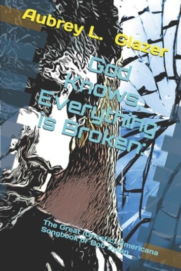 God Knows, Everything is Broken: The Great (Gnostic) Americana Songbook of Bob Dylan