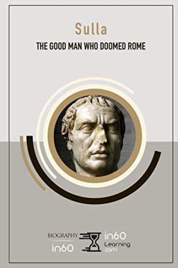 Sulla: The Good Man Who Doomed Rome