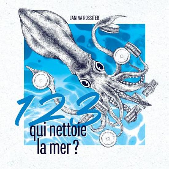 1, 2, 3, qui nettoie la mer ?: Un livre à compter pour sensibiliser les enfants à la protection de notre planète