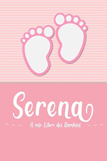 Serena - Il mio Libro dei Bambini: Il libro dei bambini personalizzato per Serena come libro per genitori o diario, per testi, immagini, disegni, foto
