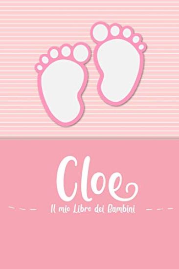 Cloe - Il mio Libro dei Bambini: Il libro dei bambini personalizzato per Cloe come libro per genitori o diario, per testi, immagini, disegni, foto ...
