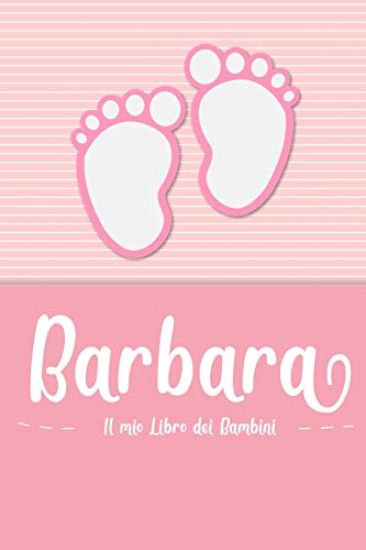 Barbara - Il mio Libro dei Bambini: Il libro dei bambini personalizzato per Barbara come libro per genitori o diario, per testi, immagini, disegni, fo