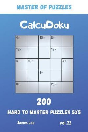Master of Puzzles - CalcuDoku 200 Hard to Master Puzzles 5x5 vol.22