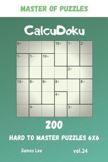 Master of Puzzles - CalcuDoku 200 Hard to Master Puzzles 6x6 vol.24