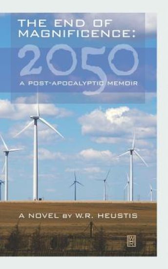 The End of Magnificence: 2050: A Post-Apocalyptic Memoir