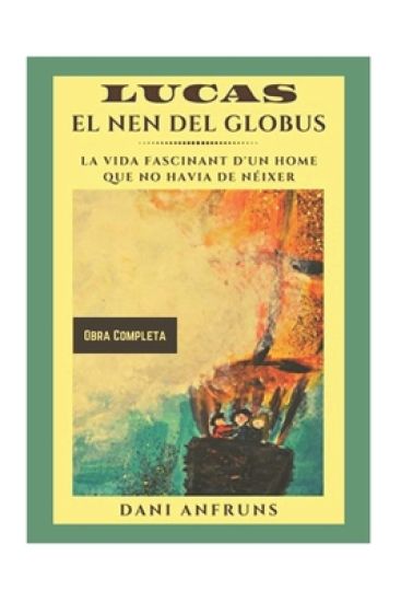 Lucas: EL NEN DEL GLOBUS: La vida fascinant d'un nen que no havia de néixer