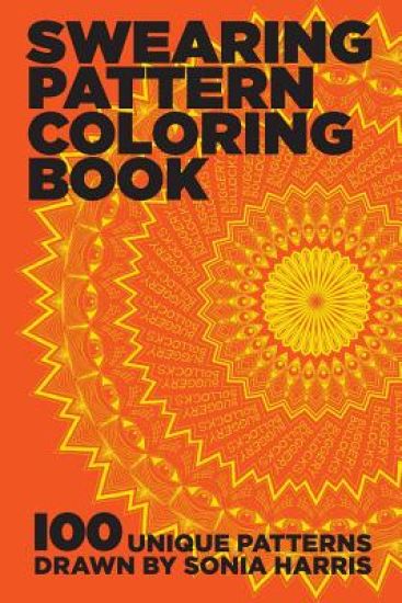 Swearing Pattern Coloring Book: 100 unique patterns drawn by Sonia Harris