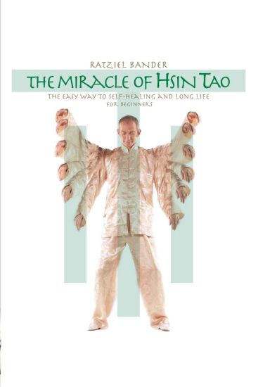 The Miracle of Hsin Tao: The Easy Way to Self-Healing and Long Life