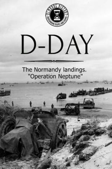 D-Day: The Normandy landings. Operation Neptune