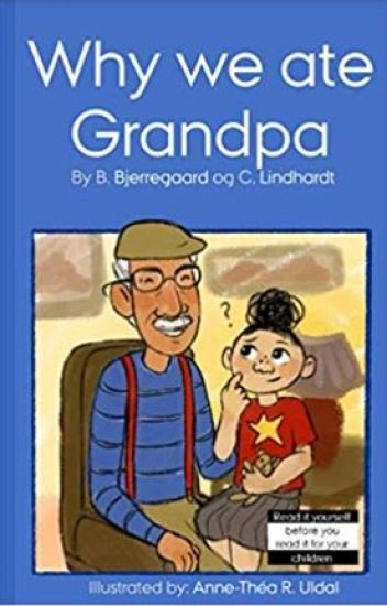 Why we ate grandpa: [Illustrated (in black and white) by: Anne-Théa R. Uldal]