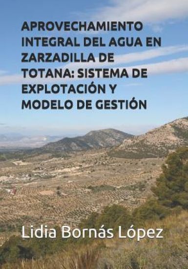 Aprovechamiento Integral del Agua En Zarzadilla de Totana: Sistema de Explotación Y Modelo de Gestión