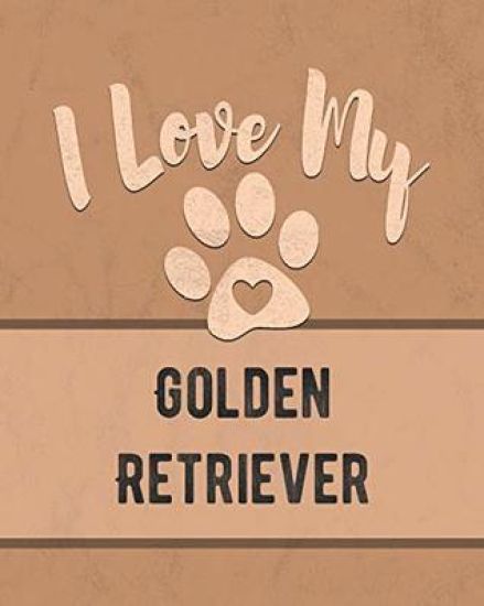 I Love My Golden Retriever: For the Pet You Love, Track Vet, Health, Medical, Vaccinations and More in this Book