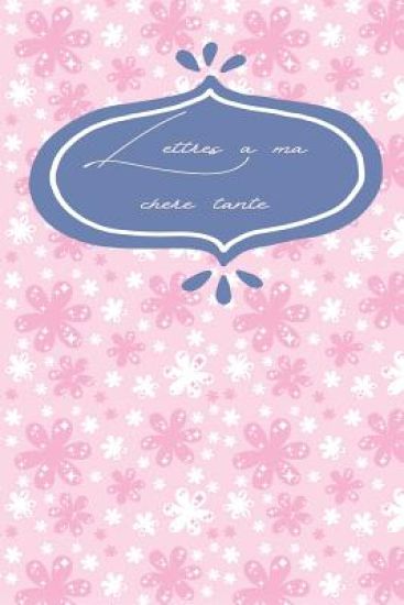 Lettres à ma chère tante: Lettres à ma tante - Un beau cadeau d'amour pour un anniversaire ou Noël - Un album mémorable