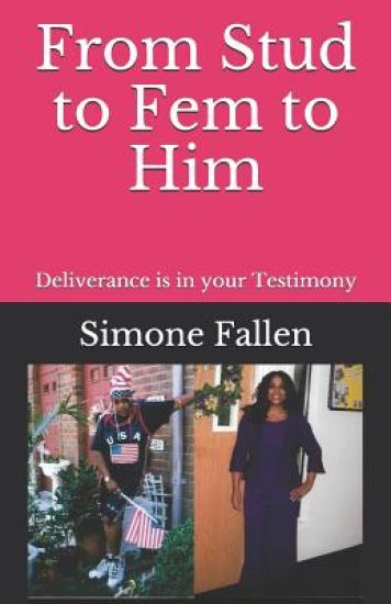 From Stud to Fem to Him: Deliverance is in your Testimony