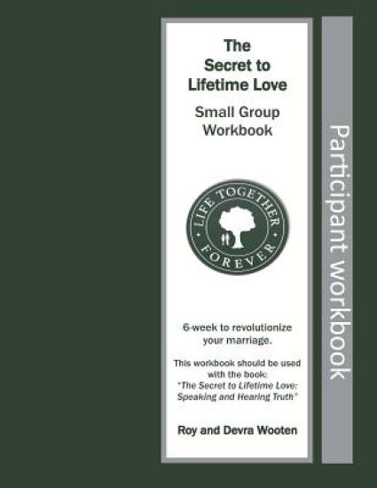 The Secret to Lifetime Love: Small Group Workbook