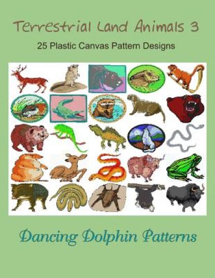 Terrestrial Land Animals 3: 25 Plastic Canvas Pattern Designs