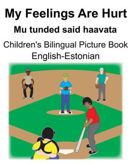 English-Estonian My Feelings Are Hurt/Mu tunded said haavata Children's Bilingual Picture Book