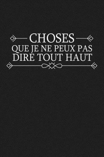 Choses Que Je Ne Peux Pas Dire Tout Haut: Cadeau Original