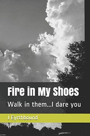 Fire in My Shoes: Walk in them...I dare you