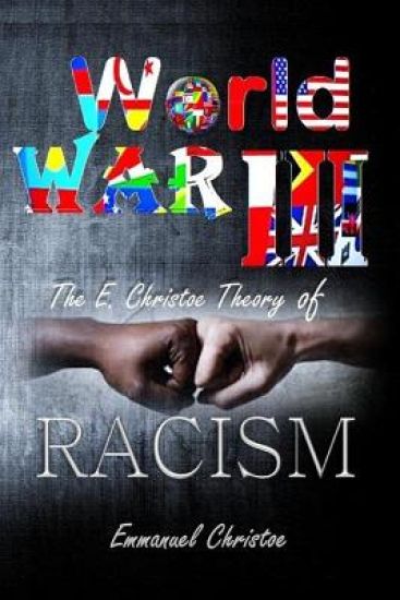 World War III: The E. Christoe Theory of Racism