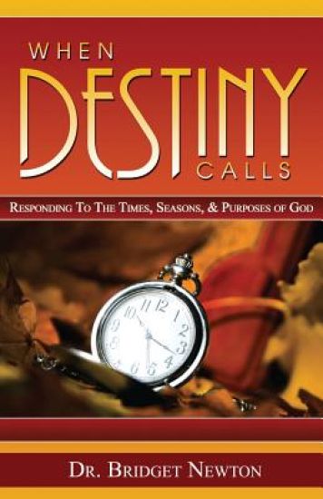 When Destiny Calls: Responding to the times, seasons, and purposes of God