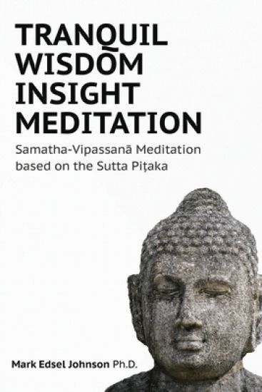 Tranquil Wisdom Insight Meditation: Samatha-Vipassanā Meditation based on the Sutta Piṭaka