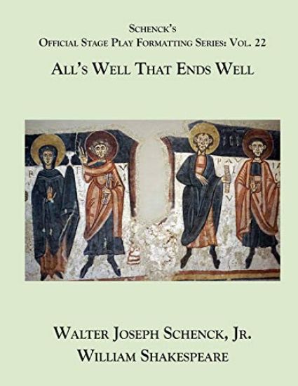 Schenck's Official Stage Play Formatting Series: Vol. 22 - All's Well That Ends Well