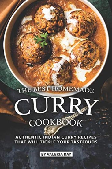 The Best Homemade Curry Cookbook: Authentic Indian Curry Recipes That Will Tickle Your Tastebuds