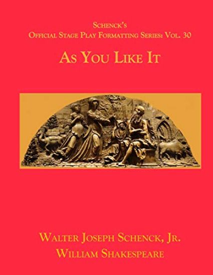 Schenck's Official Stage Play Formatting Series: Vol. 30 - As You Like It