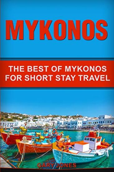 Mykonos: The Best Of Mykonos For Short Stay Travel