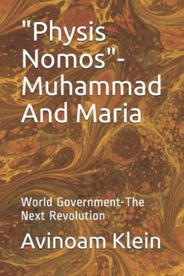"Physis Nomos"- Muhammad And Maria: World Government-The Next Revolution