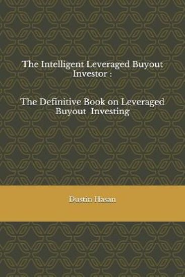The Intelligent Leveraged Buyout Investor: The Definitive Book on Leveraged Buyout Investing
