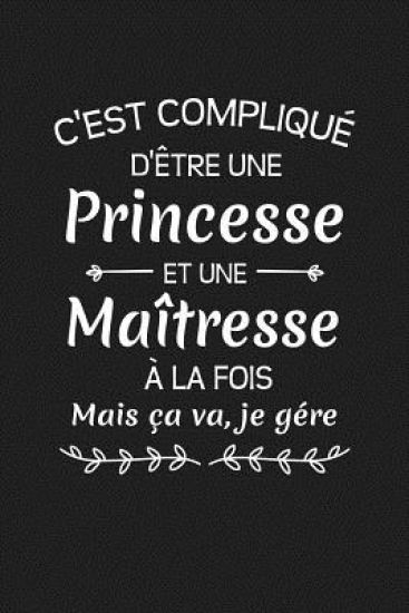 C'est Compliqué D'être Une Princesse Et Une Maîtresse A La Fois Mais Ca Va Je Gère...: Cadeau Institutrice D'école