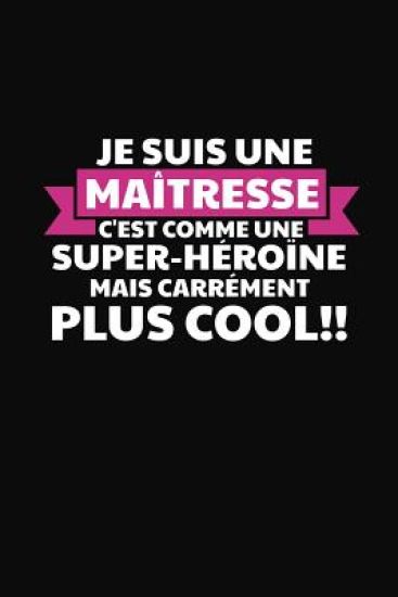 Je Suis Une Maîtresse C'est Comme Une Super-héroïne Mais Carrément Plus Cool!: Cadeau Institutrice Maternelle