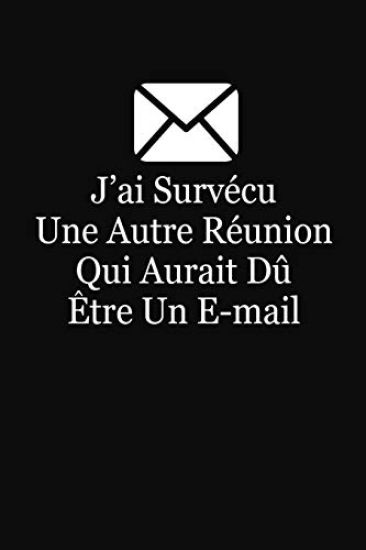 J'ai Survécu Une Autre Réunion Qui Aurait Dû Etre Un E-mail: Cadeau Collègue de Travail