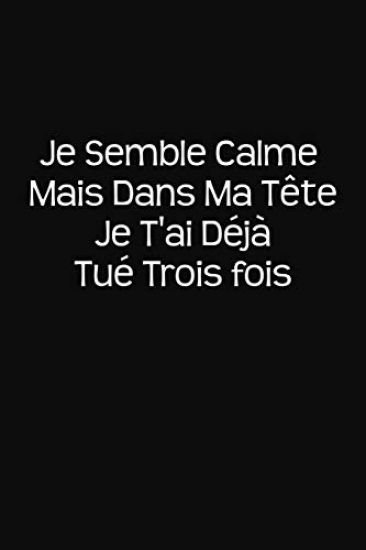 Je Semble Calme Mais Dans Ma Tête Je T'ai Déjà Tué Trois Fois: Cadeau Original
