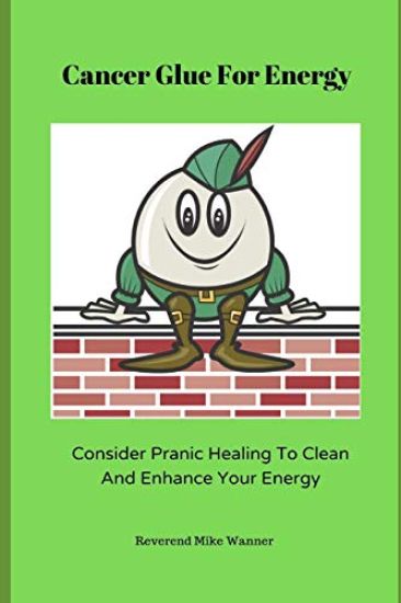 Cancer Glue for Energy: Consider Pranic Healing To Clean, and Enhance Your Energy!