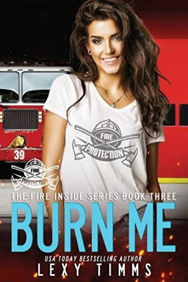 Burn Me: Hot Steamy Firehouse Romance