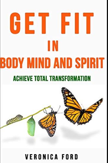 Get Fit in Body Mind and Spirit: Achieve Total Transformation