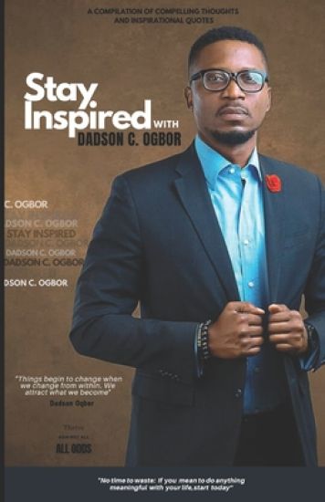 Stay Inspired with Dadson Ogbor: A Compilation of Compelling Thoughts and Inspirational Quotes