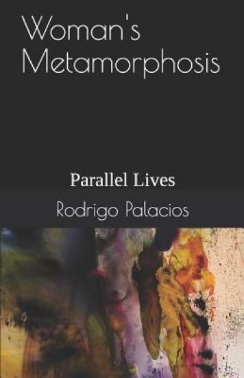 Woman's Metamorphosis: Parallel Lives