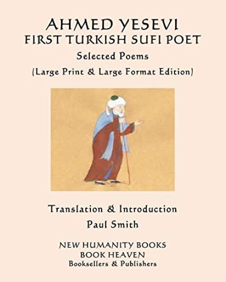 AHMED YESEVI FIRST TURKISH SUFI POET Selected Poems: (Large Print & Large Format Edition)