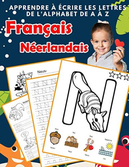Apprendre à écrire les lettres de l'alphabet de A à Z Français Néerlandais: Les 26 lettres mon imagier de l'alphabet French Dutch pour K KS1 KS2 KS3 C