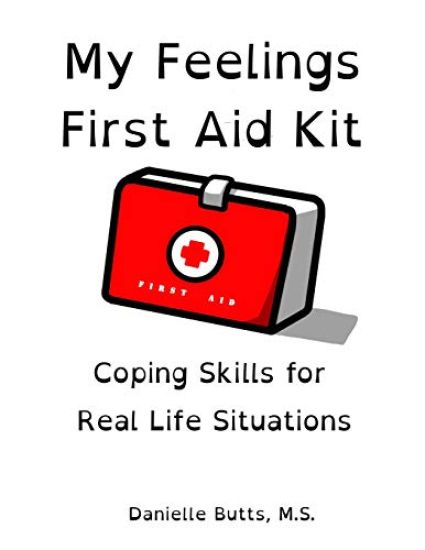My Feelings First Aid Kit: Coping Skills for Real Life Situations